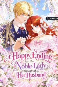 A Happy Ending for the Noble Lady Betrayed by Her Husband cover